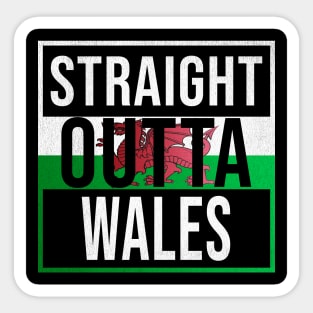 Straight Outta Wales - Gift for  From Wales in Welsh Wales Flag Sticker